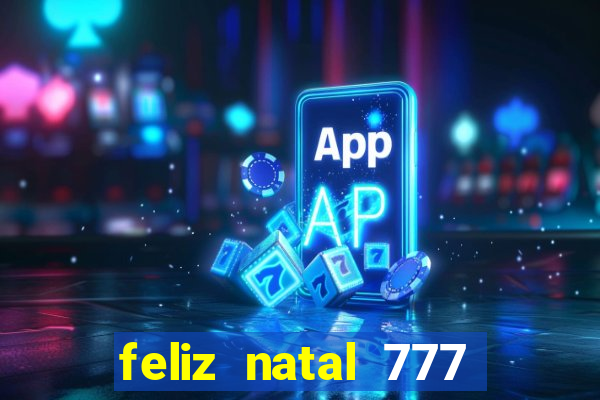 feliz natal 777 plataforma login