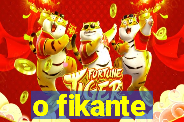 o fikante