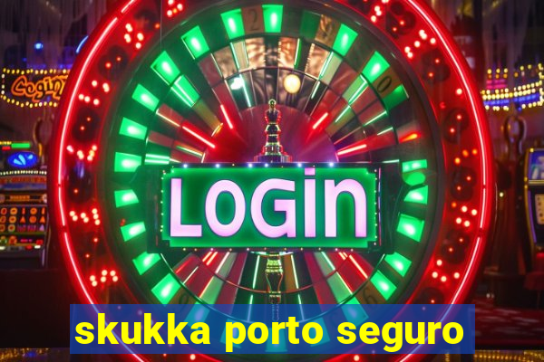 skukka porto seguro