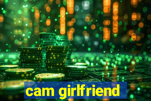 cam girlfriend