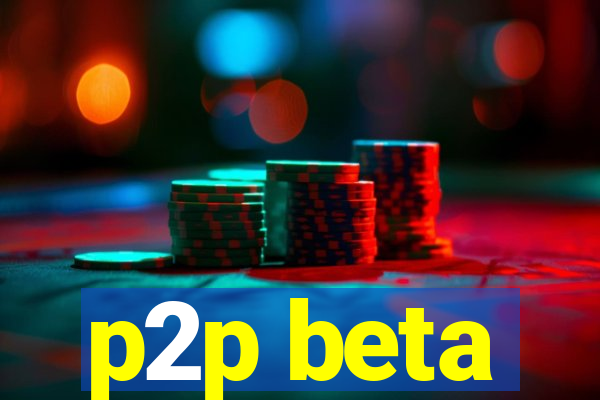p2p beta
