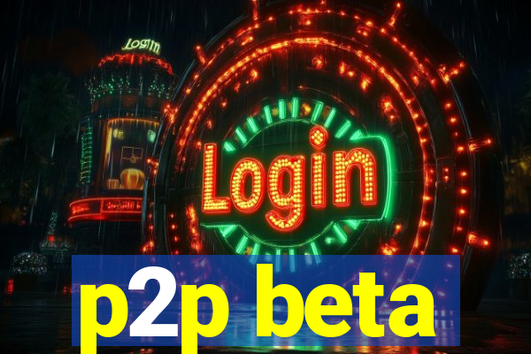 p2p beta