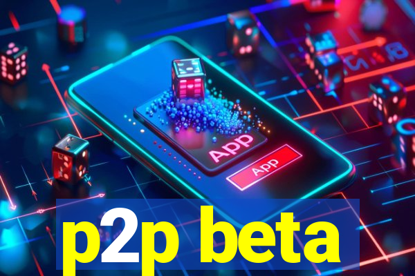 p2p beta