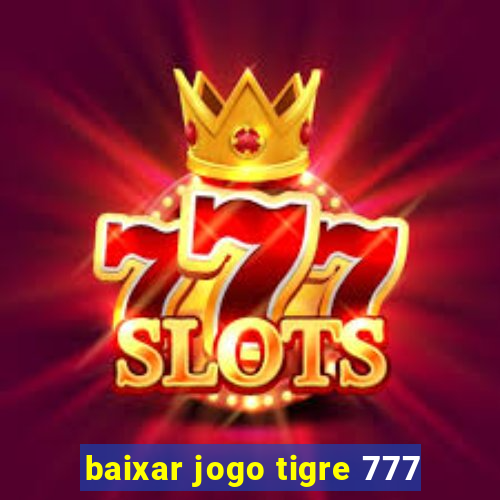 baixar jogo tigre 777