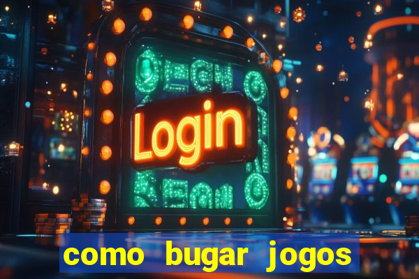 como bugar jogos de cassino