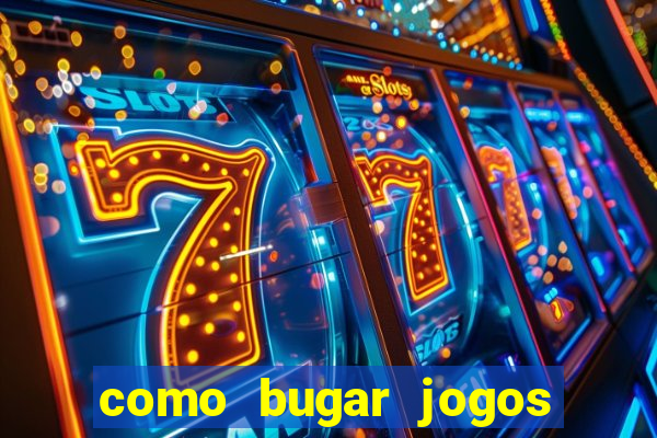 como bugar jogos de cassino
