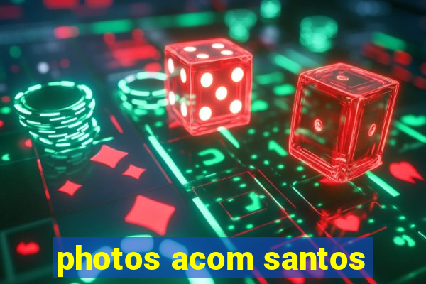 photos acom santos