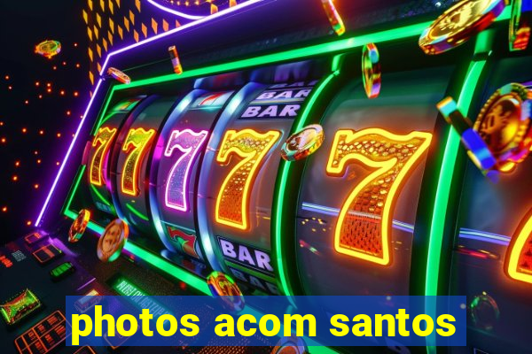 photos acom santos