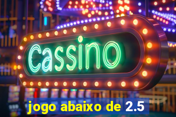 jogo abaixo de 2.5