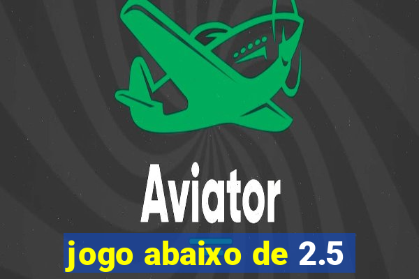 jogo abaixo de 2.5