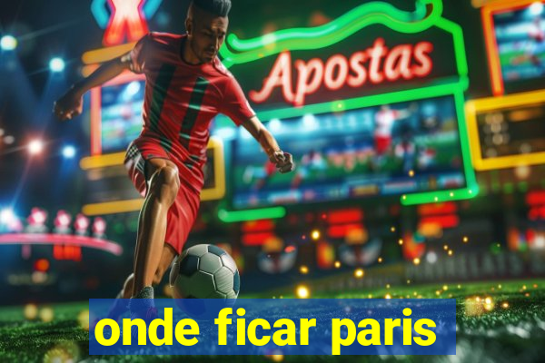 onde ficar paris