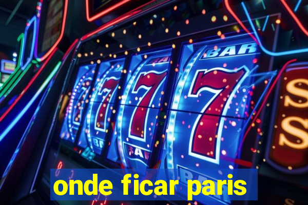 onde ficar paris