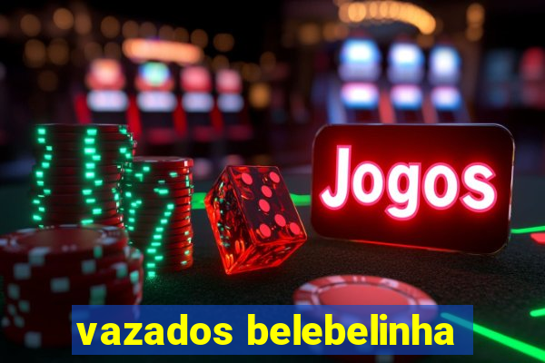 vazados belebelinha