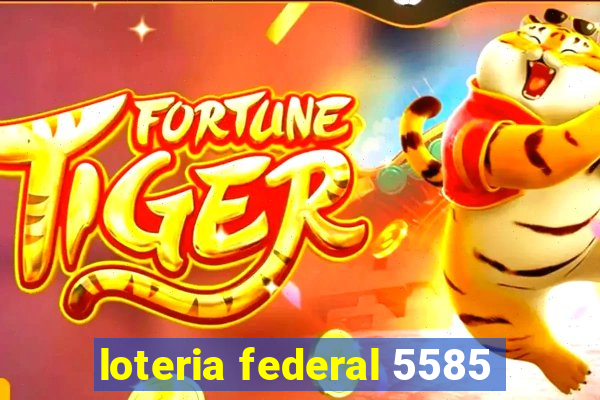 loteria federal 5585