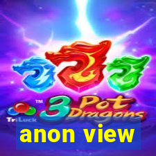 anon view