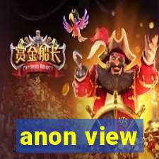 anon view
