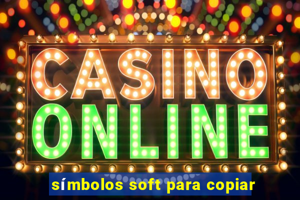 símbolos soft para copiar