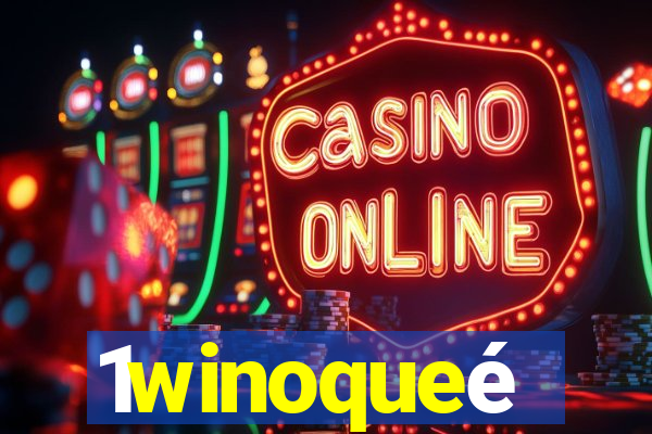 1winoqueé