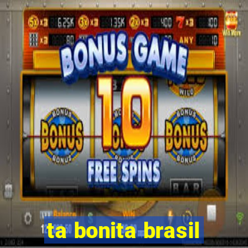 ta bonita brasil