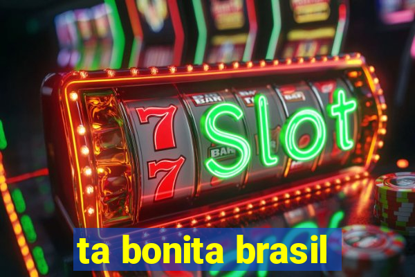 ta bonita brasil
