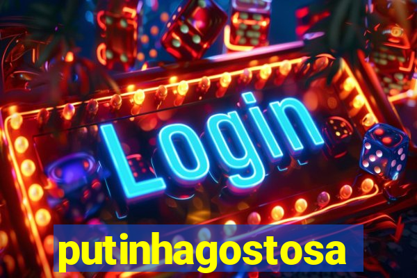 putinhagostosa