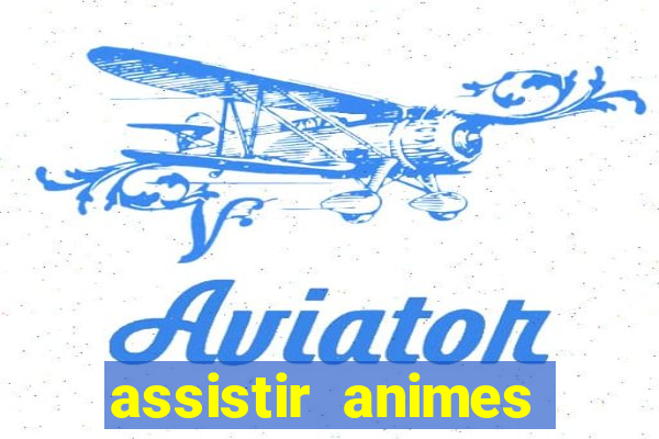assistir animes online dublado