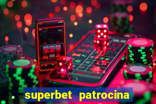 superbet patrocina quais times