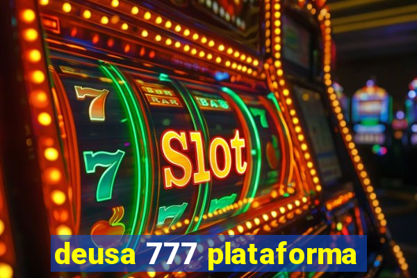 deusa 777 plataforma