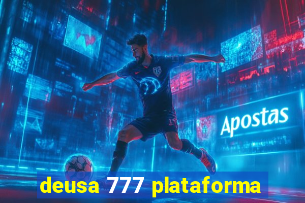 deusa 777 plataforma