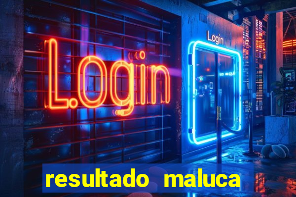 resultado maluca bahia de hoje