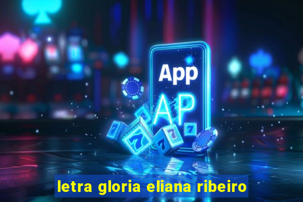 letra gloria eliana ribeiro