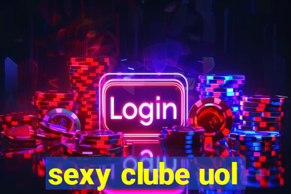 sexy clube uol