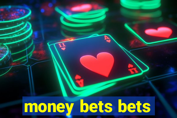 money bets bets