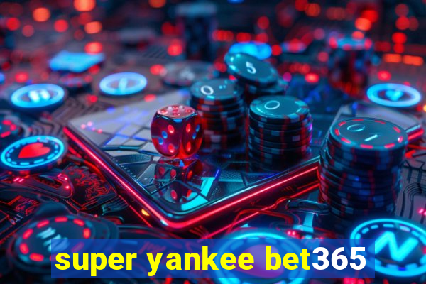 super yankee bet365