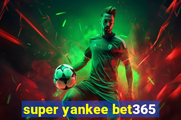 super yankee bet365