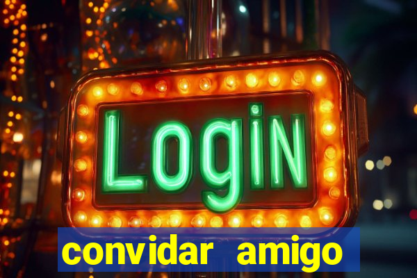 convidar amigo estrela bet