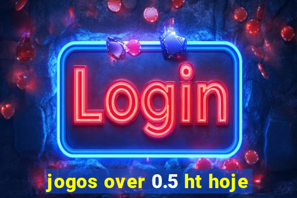 jogos over 0.5 ht hoje