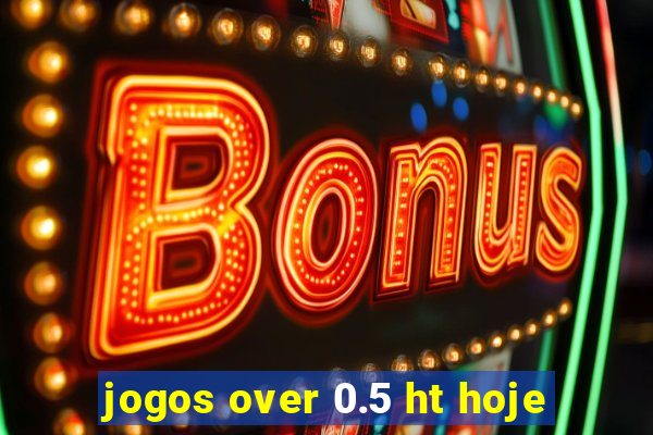 jogos over 0.5 ht hoje