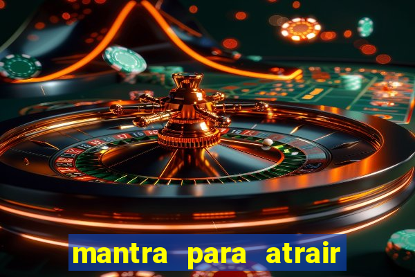 mantra para atrair dinheiro imediatamente