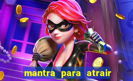mantra para atrair dinheiro imediatamente