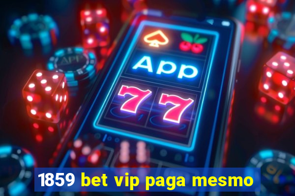 1859 bet vip paga mesmo