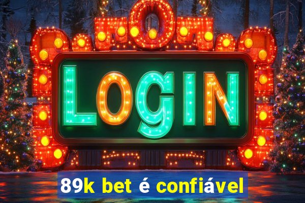 89k bet é confiável