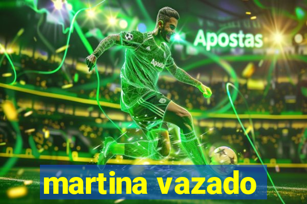 martina vazado