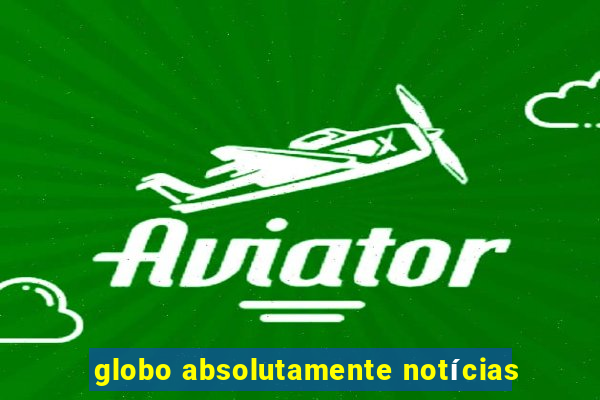 globo absolutamente notícias