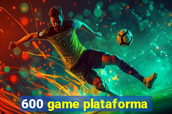 600 game plataforma