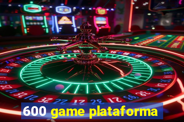 600 game plataforma