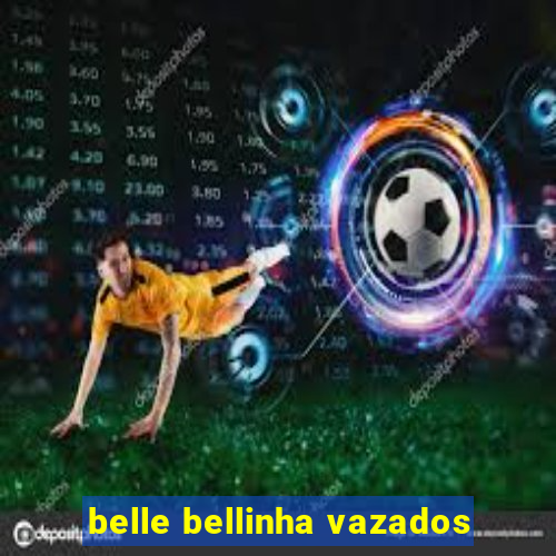 belle bellinha vazados