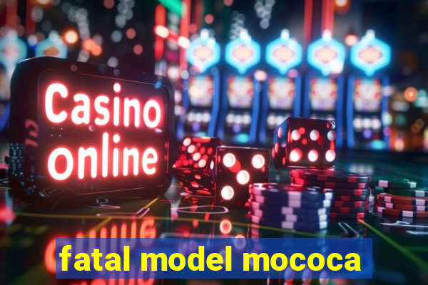 fatal model mococa