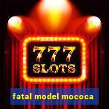 fatal model mococa