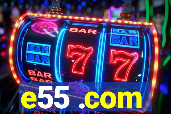 e55 .com